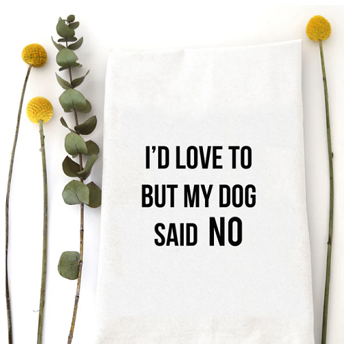 Wildwood Landing Dog Said No Tea Towel